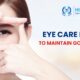 Daily Eye Care Routines to Maintain Good Eye Health