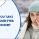 Tips to Protect Your Eyes in Winter